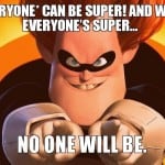 everyone-can-be-super-and-when-everyones-super-no-one-will-be